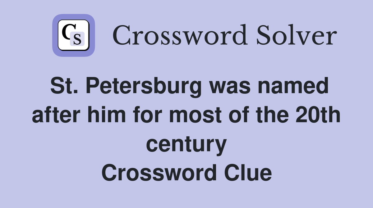 St. Petersburg was named after him for most of the 20th century Crossword Clue