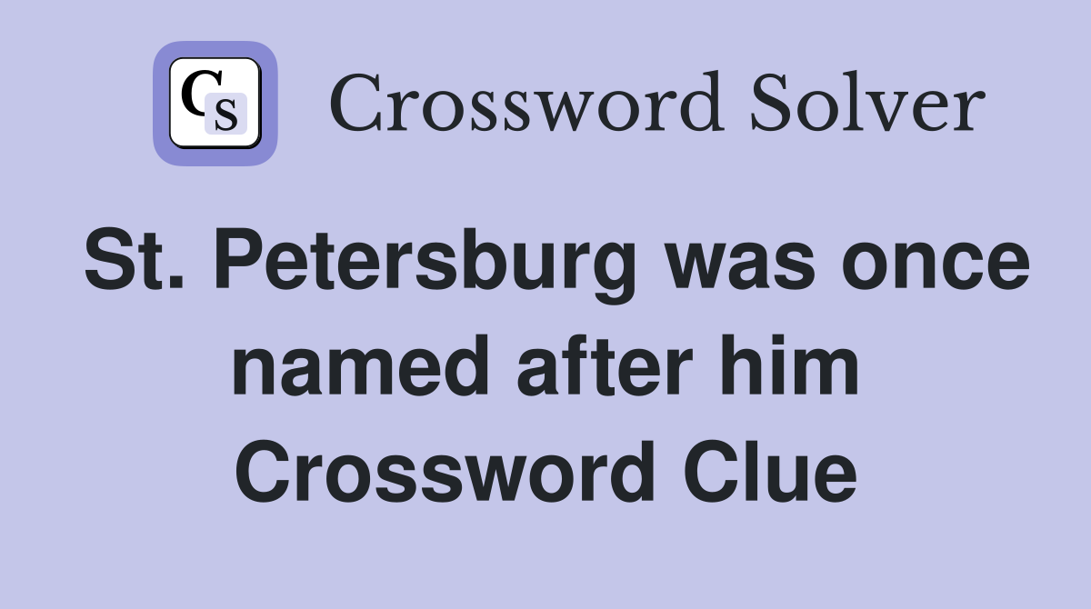 St. Petersburg was once named after him Crossword Clue