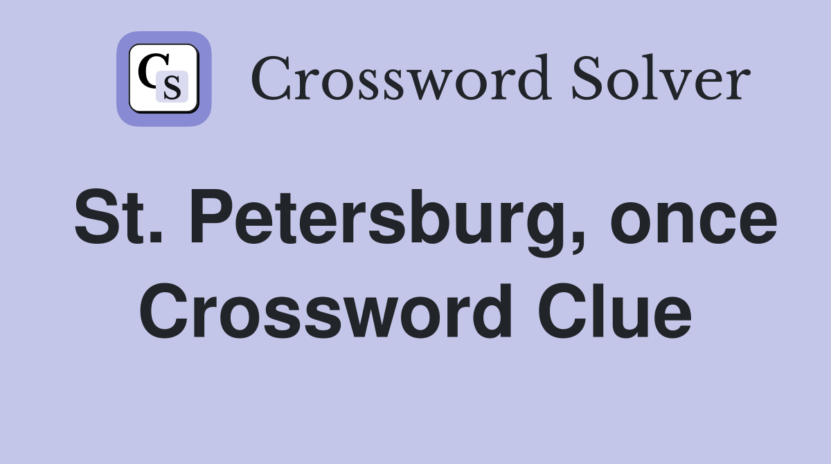 St. Petersburg, once Crossword Clue