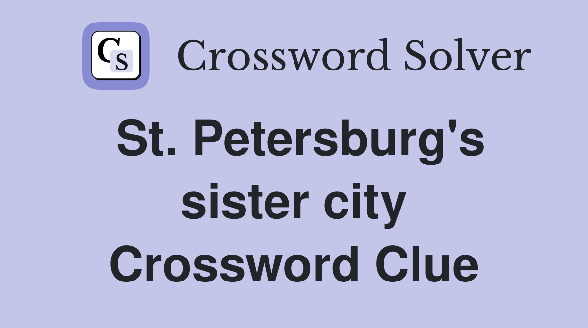 St. Petersburg's sister city Crossword Clue
