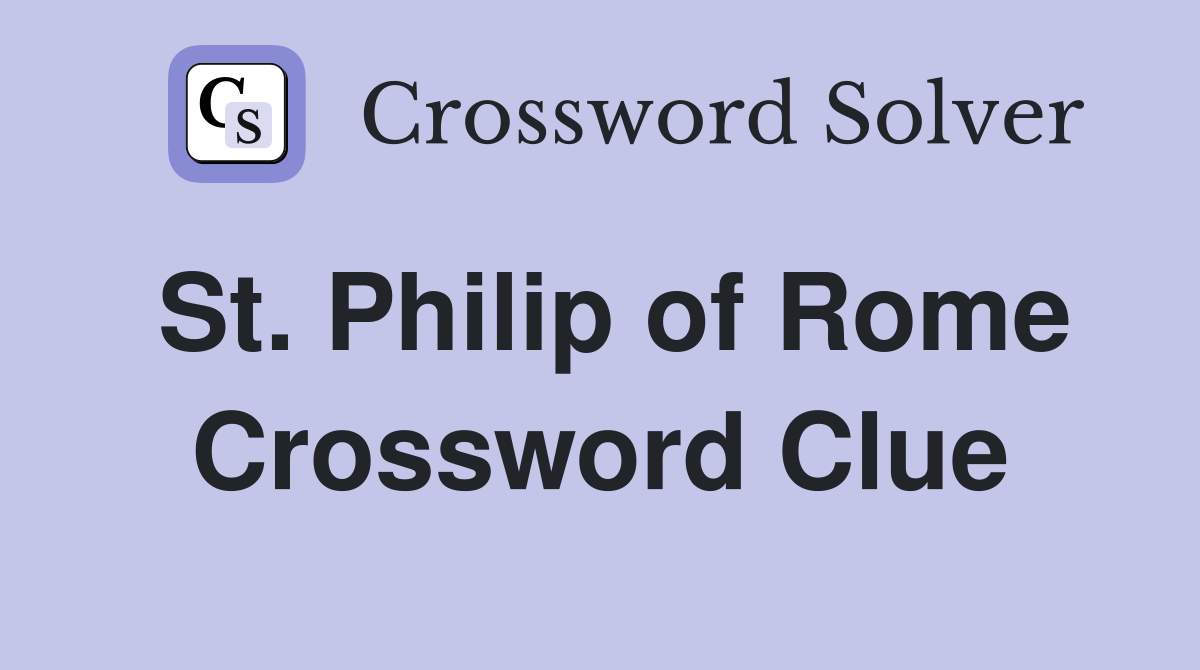 St. Philip of Rome Crossword Clue