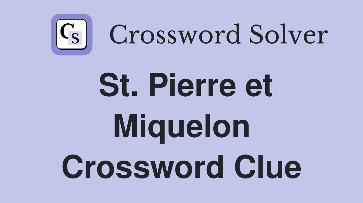 St. Pierre et Miquelon Crossword Clue