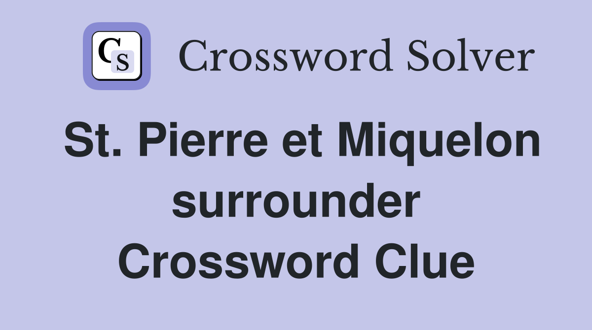 St. Pierre et Miquelon surrounder Crossword Clue