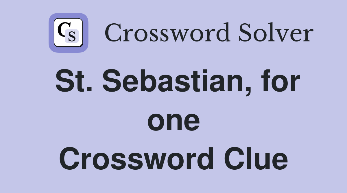 St. Sebastian, for one Crossword Clue