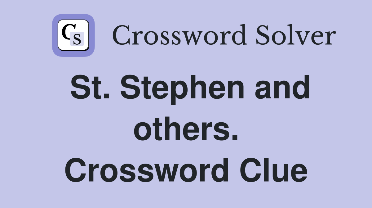 St. Stephen and others. Crossword Clue