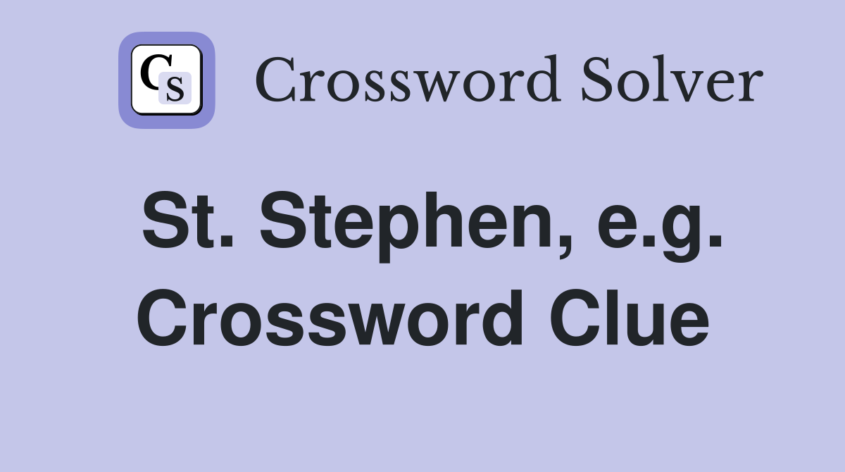 St. Stephen, e.g. Crossword Clue