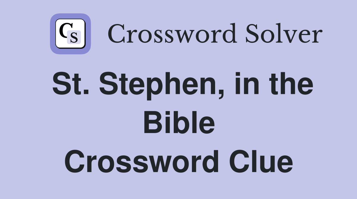 St. Stephen, in the Bible Crossword Clue