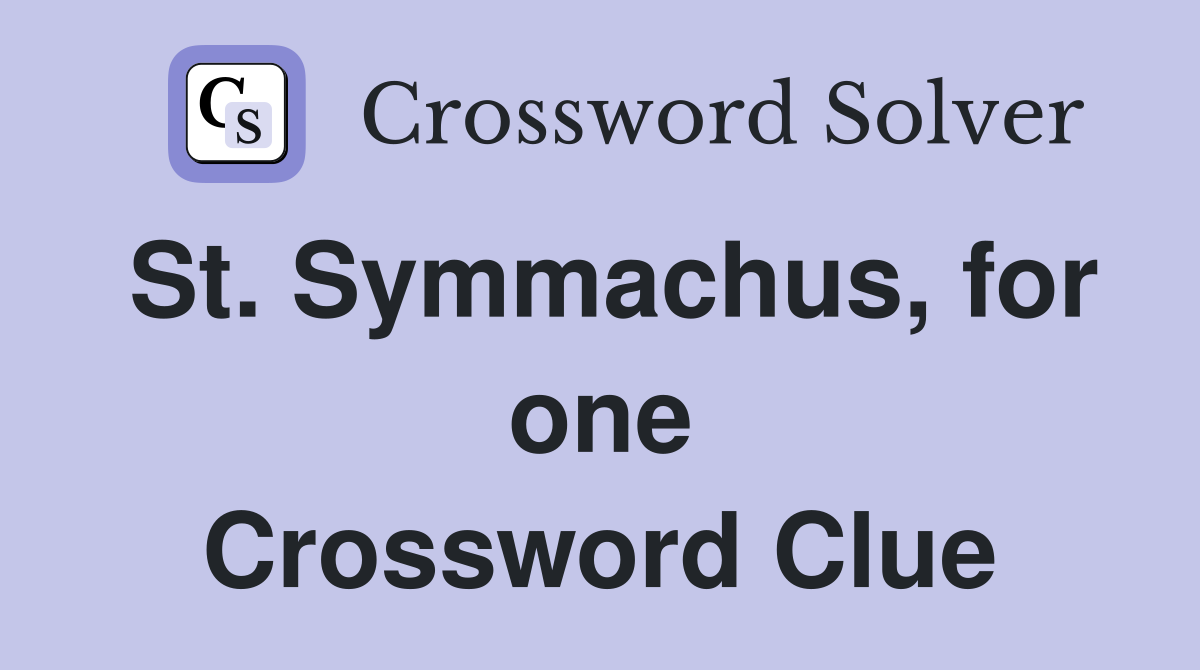 St. Symmachus, for one Crossword Clue
