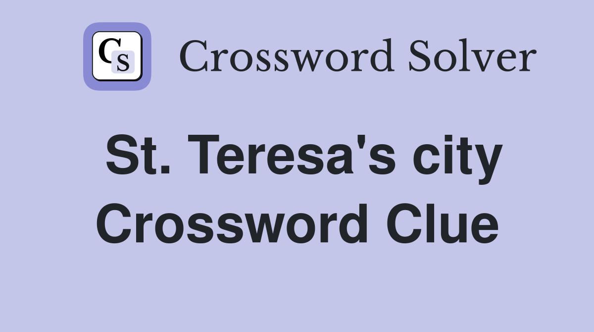 St. Teresa's city Crossword Clue