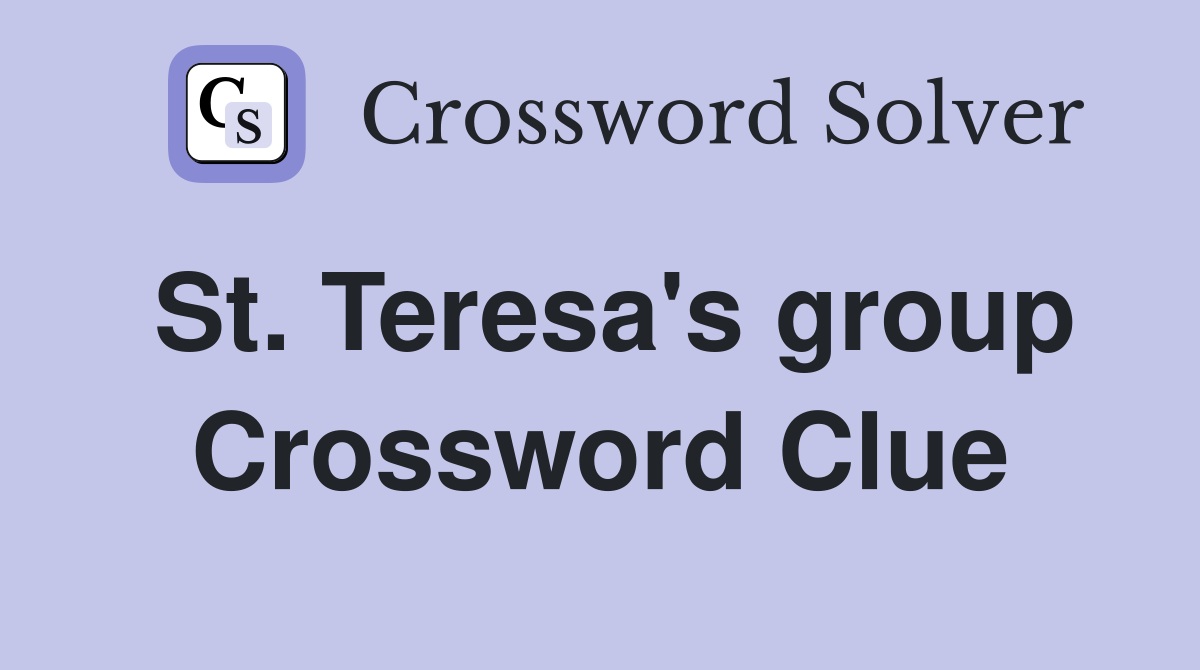St. Teresa's group Crossword Clue