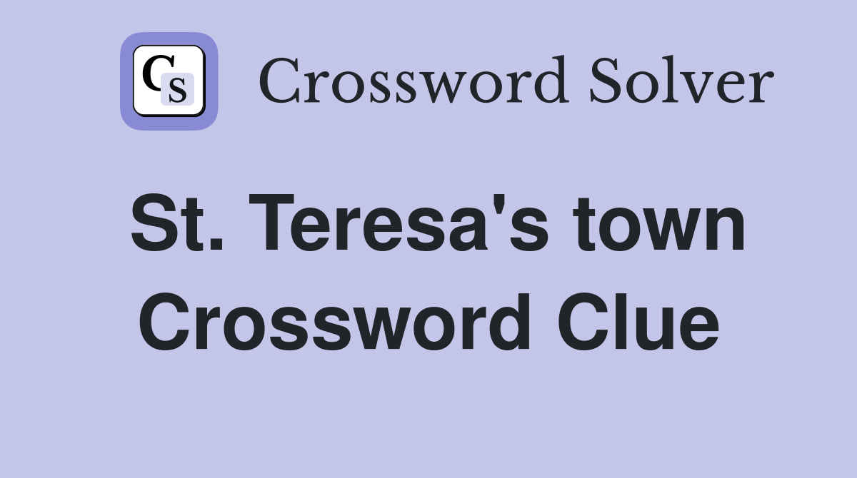 St. Teresa's town Crossword Clue