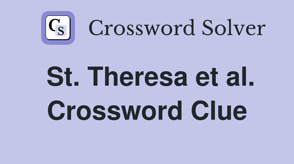St. Theresa et al. Crossword Clue
