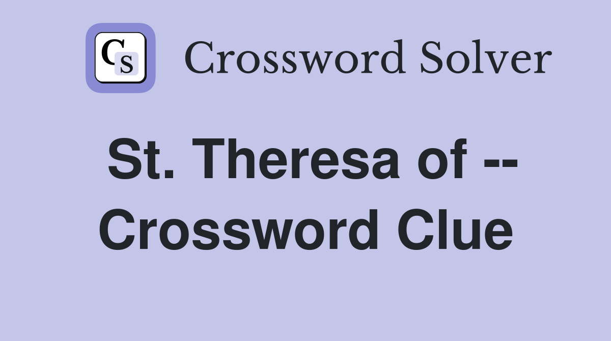 St. Theresa of -- Crossword Clue
