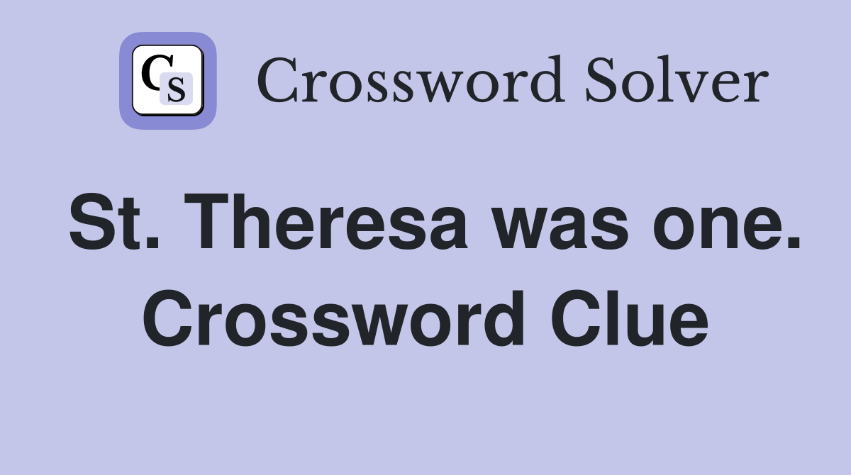 St. Theresa was one. Crossword Clue