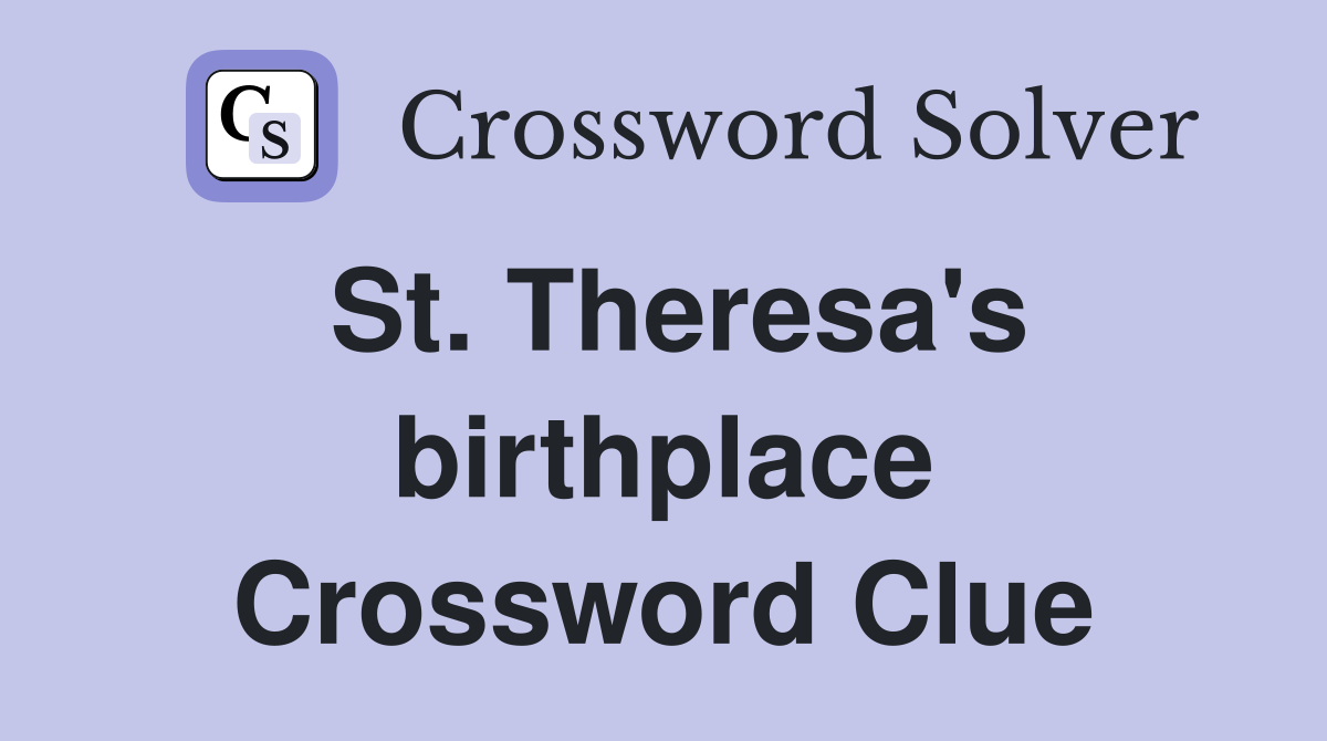 St. Theresa's birthplace Crossword Clue