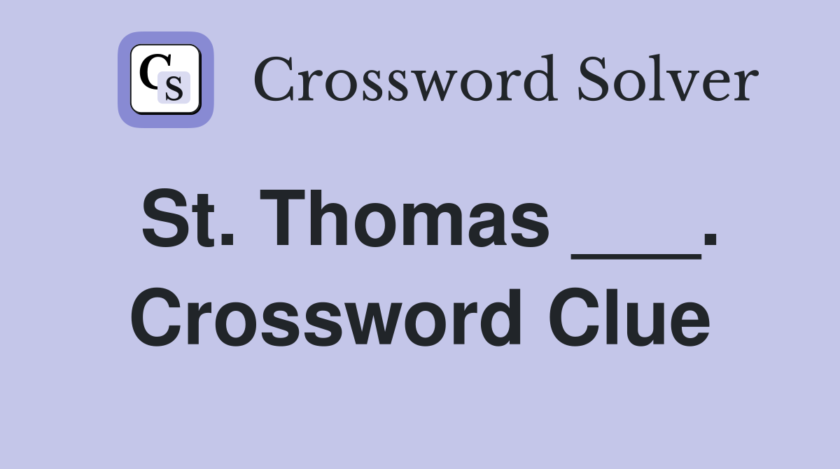 St. Thomas ___. Crossword Clue