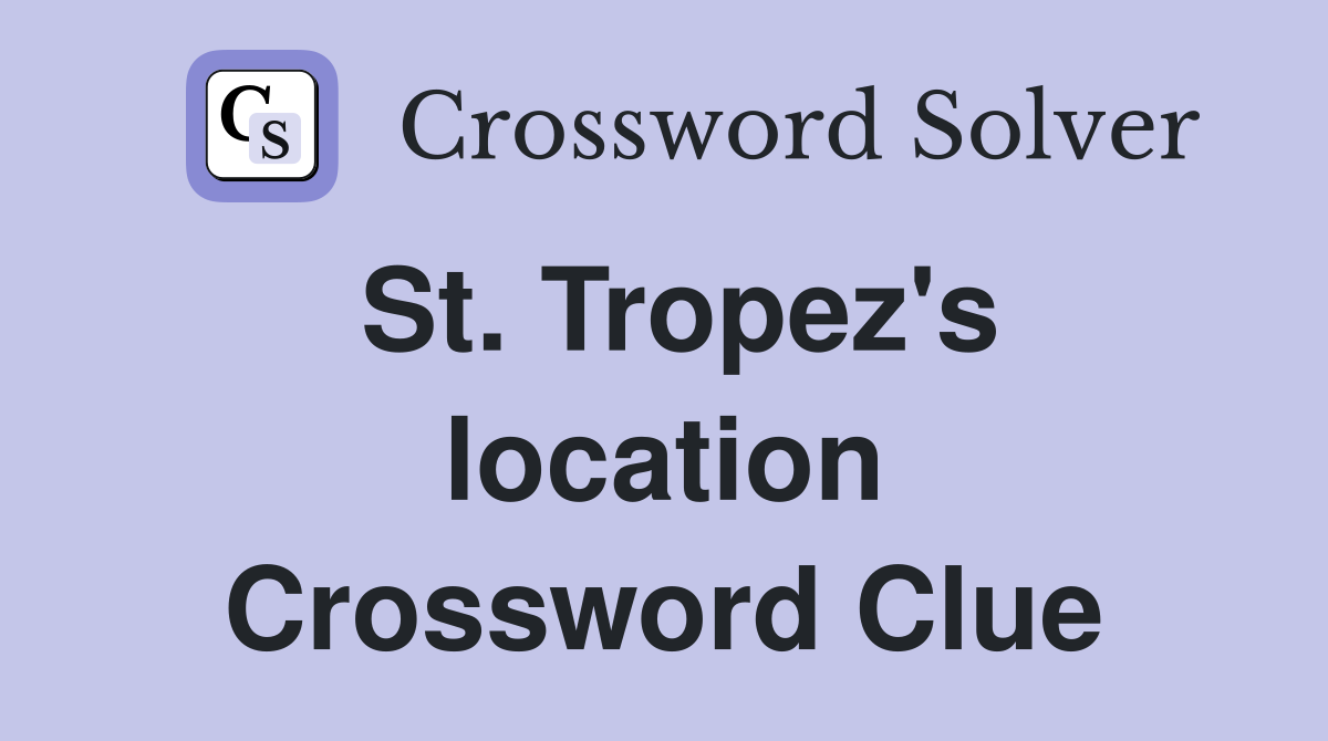 St. Tropez's location Crossword Clue
