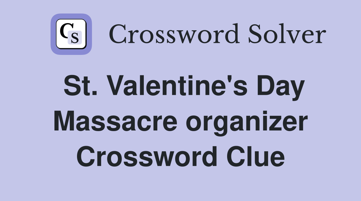 St. Valentine's Day Massacre organizer Crossword Clue