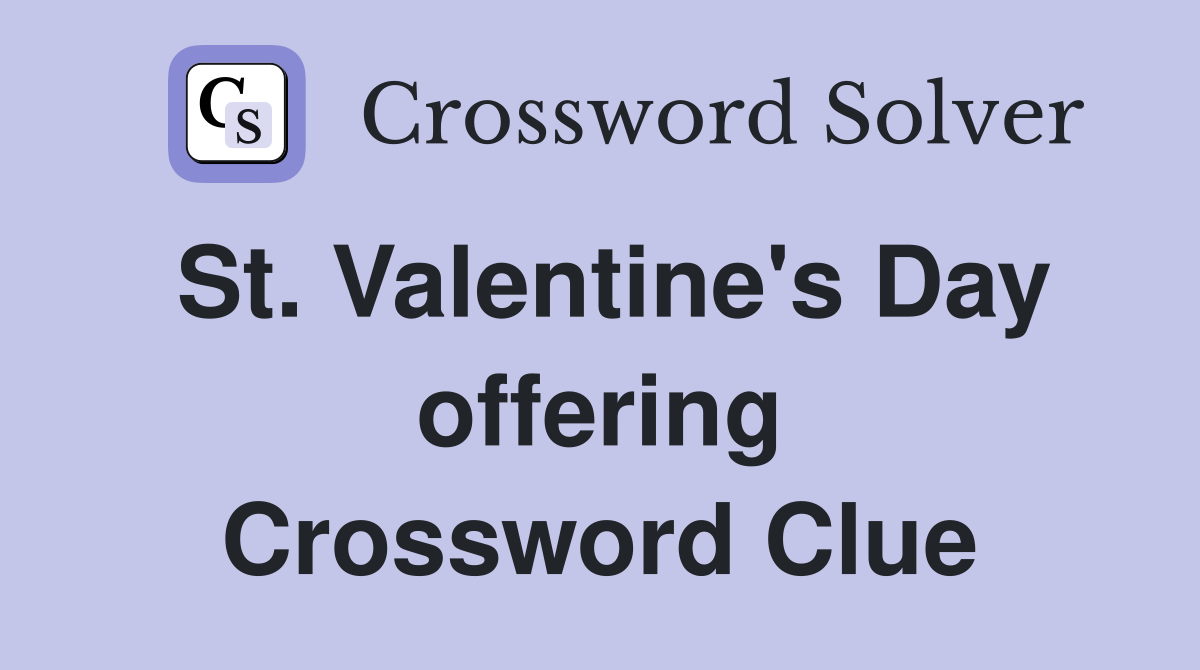 St. Valentine's Day offering Crossword Clue