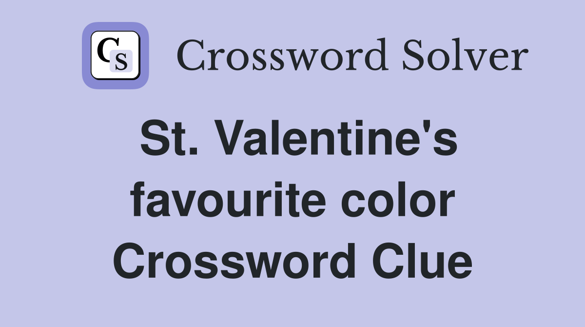 St. Valentine's favourite color Crossword Clue