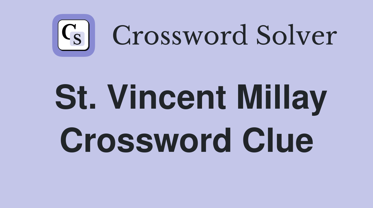St. Vincent Millay Crossword Clue