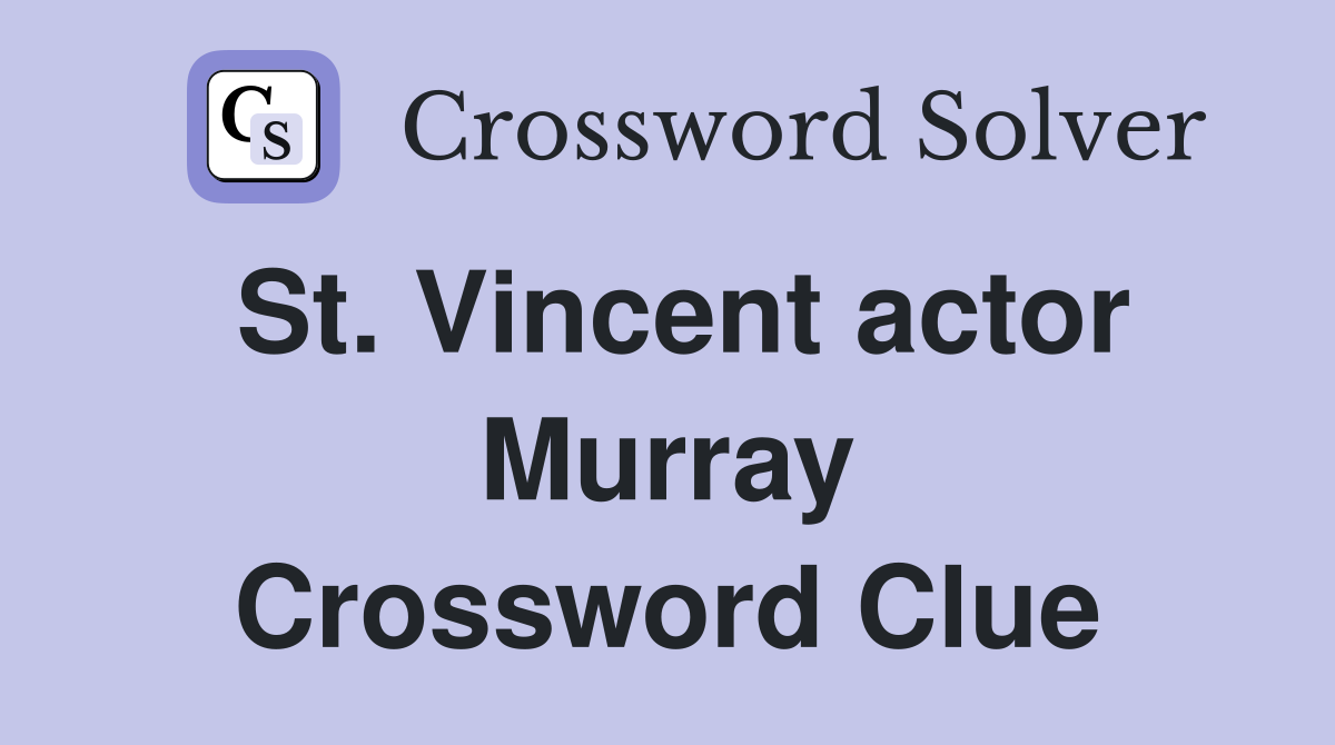 St. Vincent actor Murray Crossword Clue