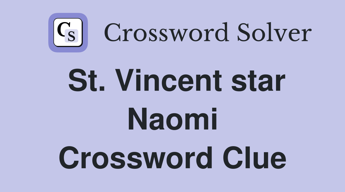 St. Vincent star Naomi Crossword Clue