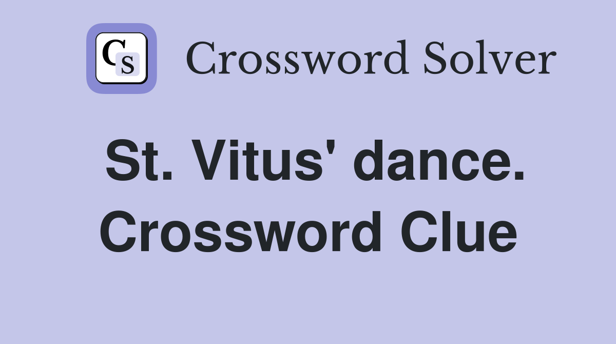 St. Vitus' dance. Crossword Clue