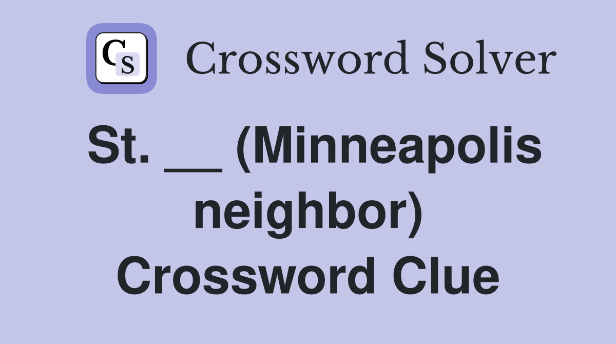 St. __ (Minneapolis neighbor) Crossword Clue
