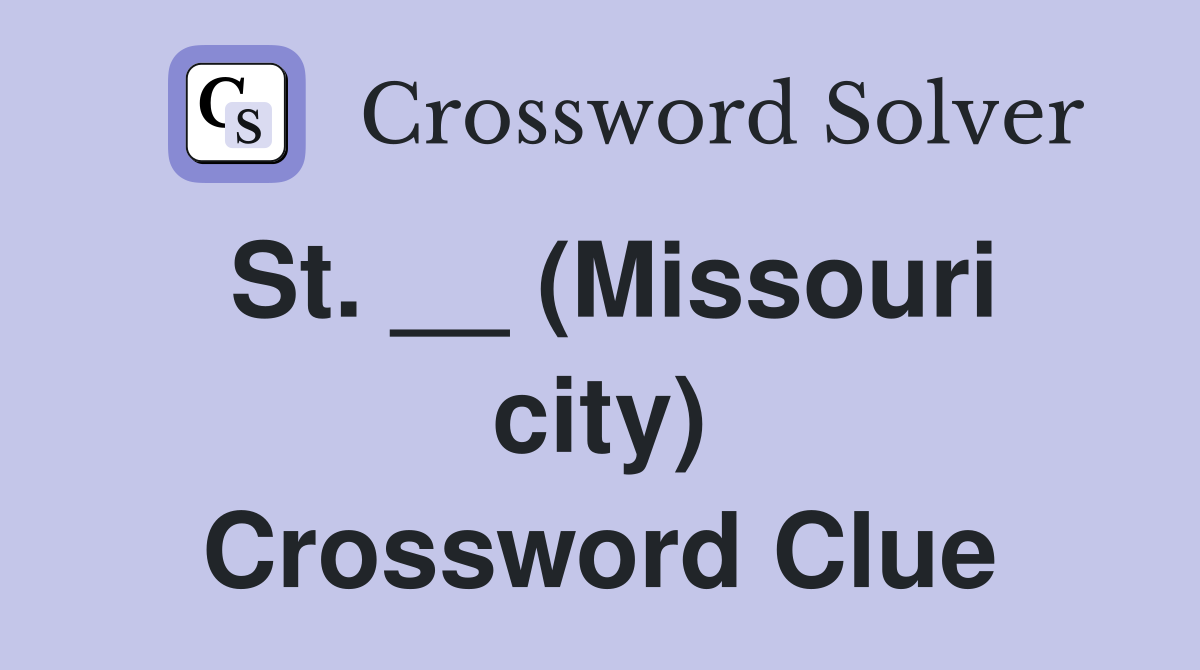 St. __ (Missouri city) Crossword Clue