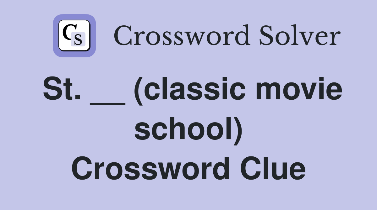 St. __ (classic movie school) Crossword Clue