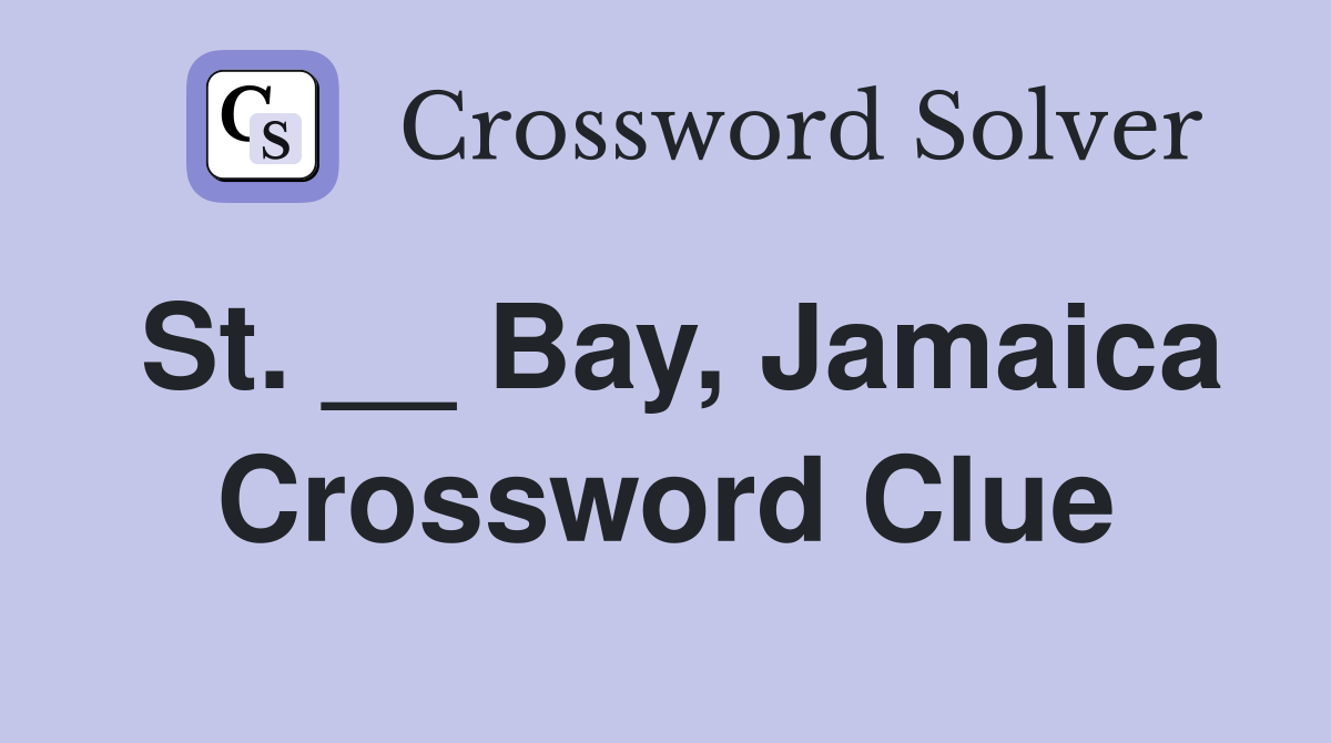 St. __ Bay, Jamaica Crossword Clue