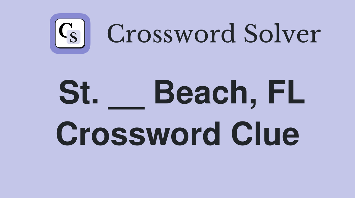 St. __ Beach, FL Crossword Clue
