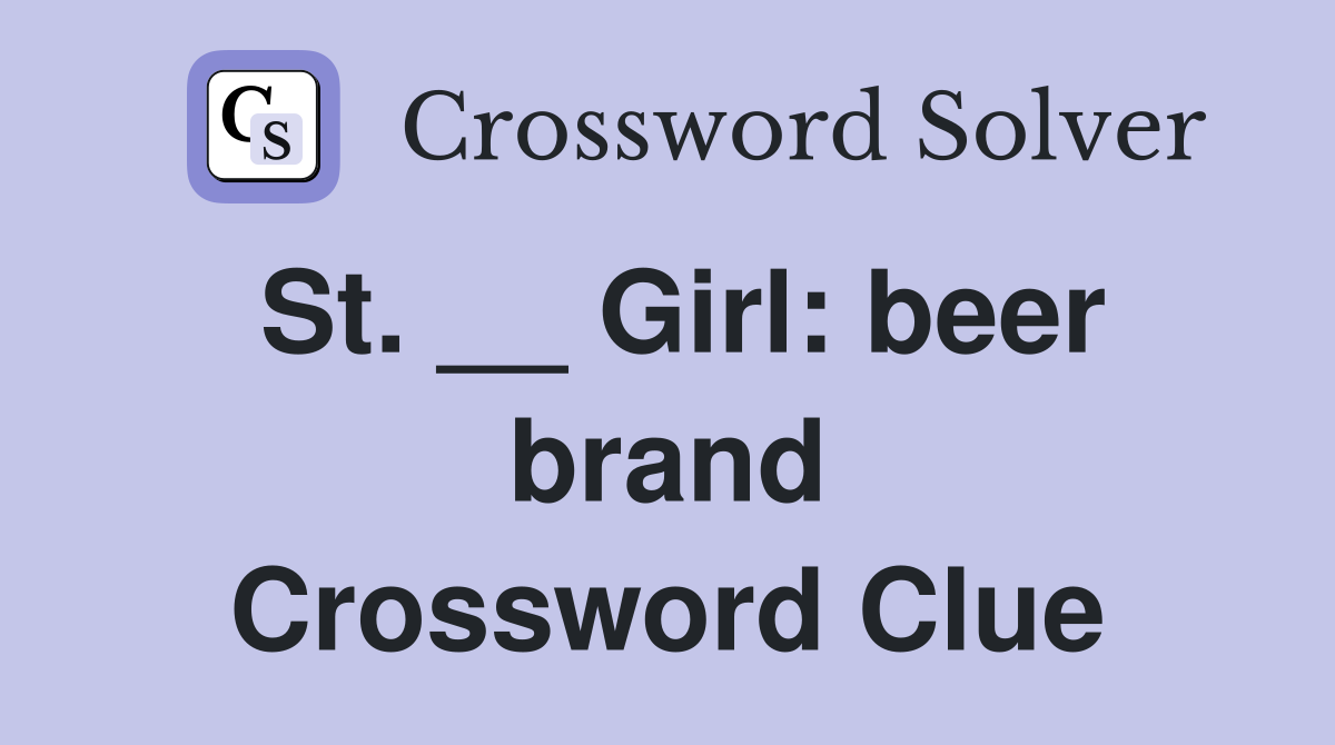 St. __ Girl: beer brand Crossword Clue