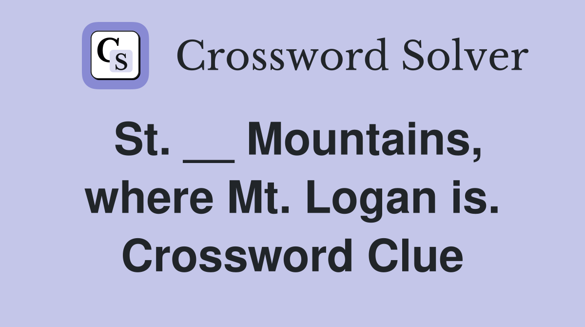 St. __ Mountains, where Mt. Logan is. Crossword Clue