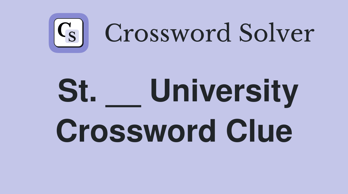 St. __ University Crossword Clue