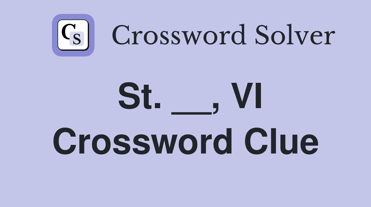 St. __, VI Crossword Clue