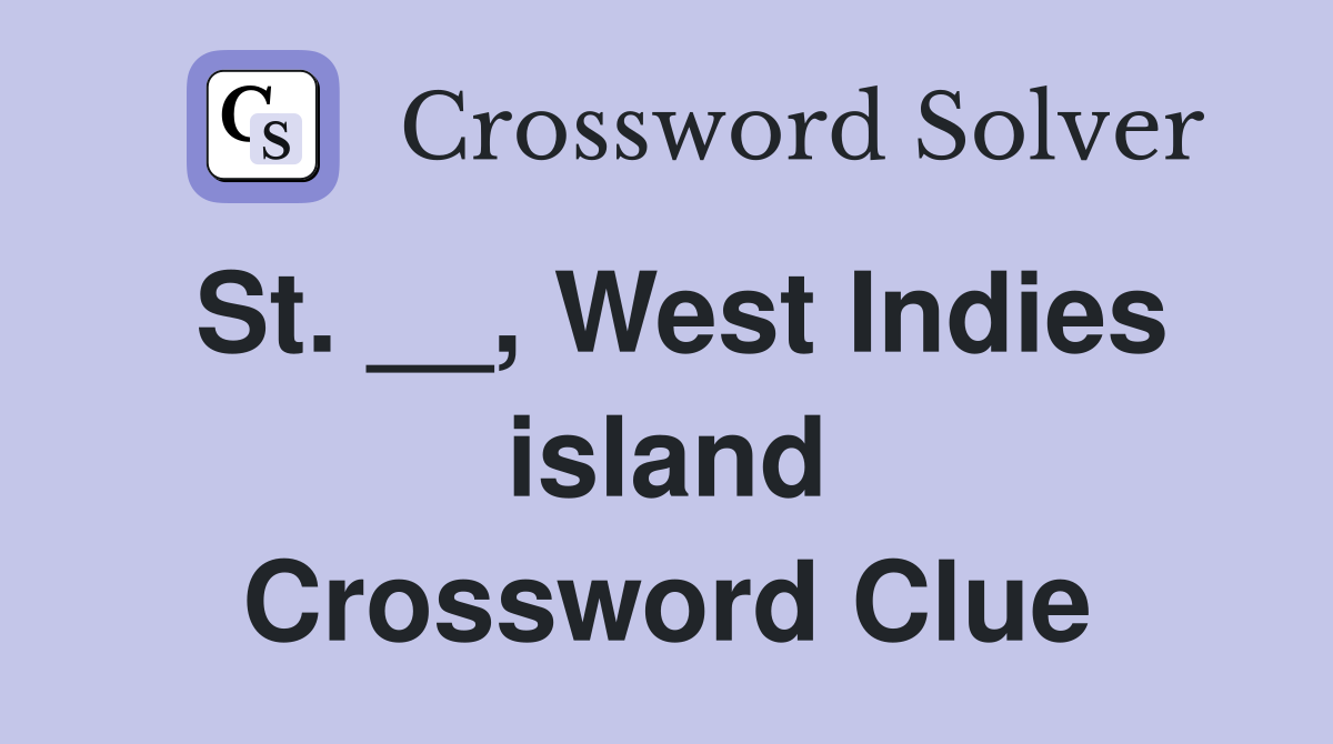 St. __, West Indies island Crossword Clue