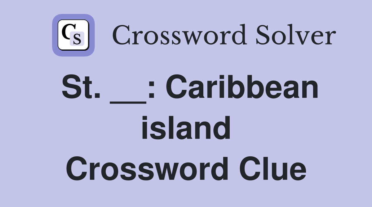 St. __: Caribbean island Crossword Clue