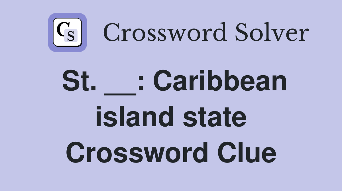 St. __: Caribbean island state Crossword Clue