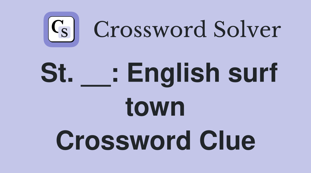 St. __: English surf town Crossword Clue