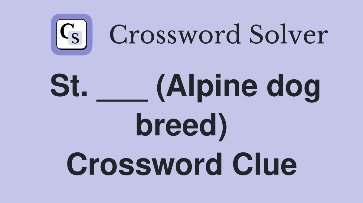 St. ___ (Alpine dog breed) Crossword Clue