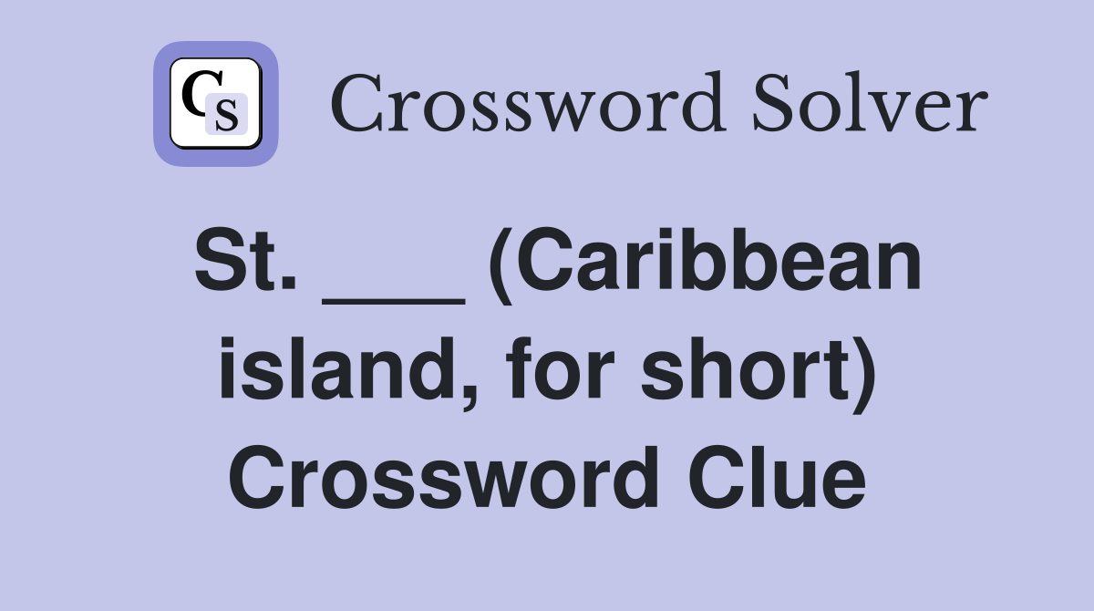 St. ___ (Caribbean island, for short) Crossword Clue