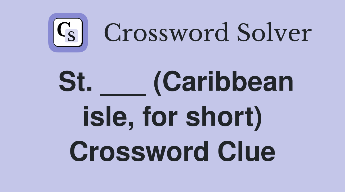St. ___ (Caribbean isle, for short) Crossword Clue