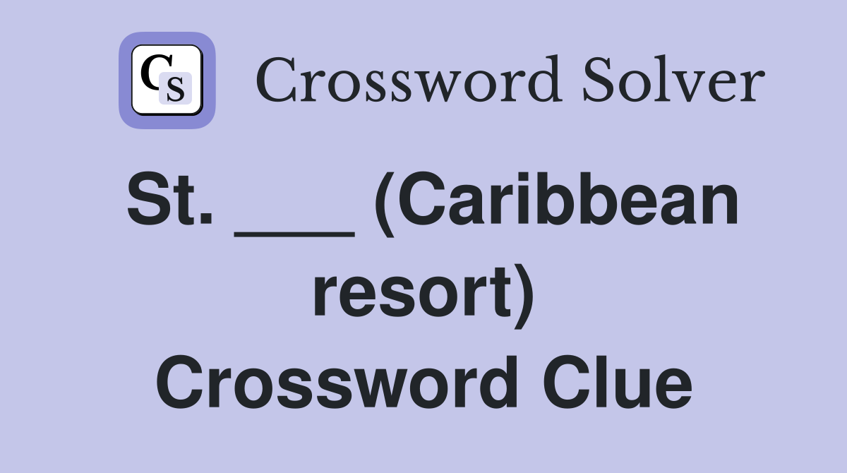 St. ___ (Caribbean resort) Crossword Clue