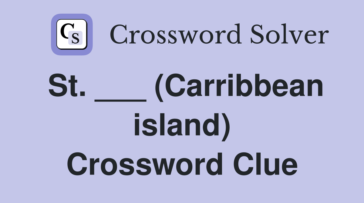 St. ___ (Carribbean island) Crossword Clue
