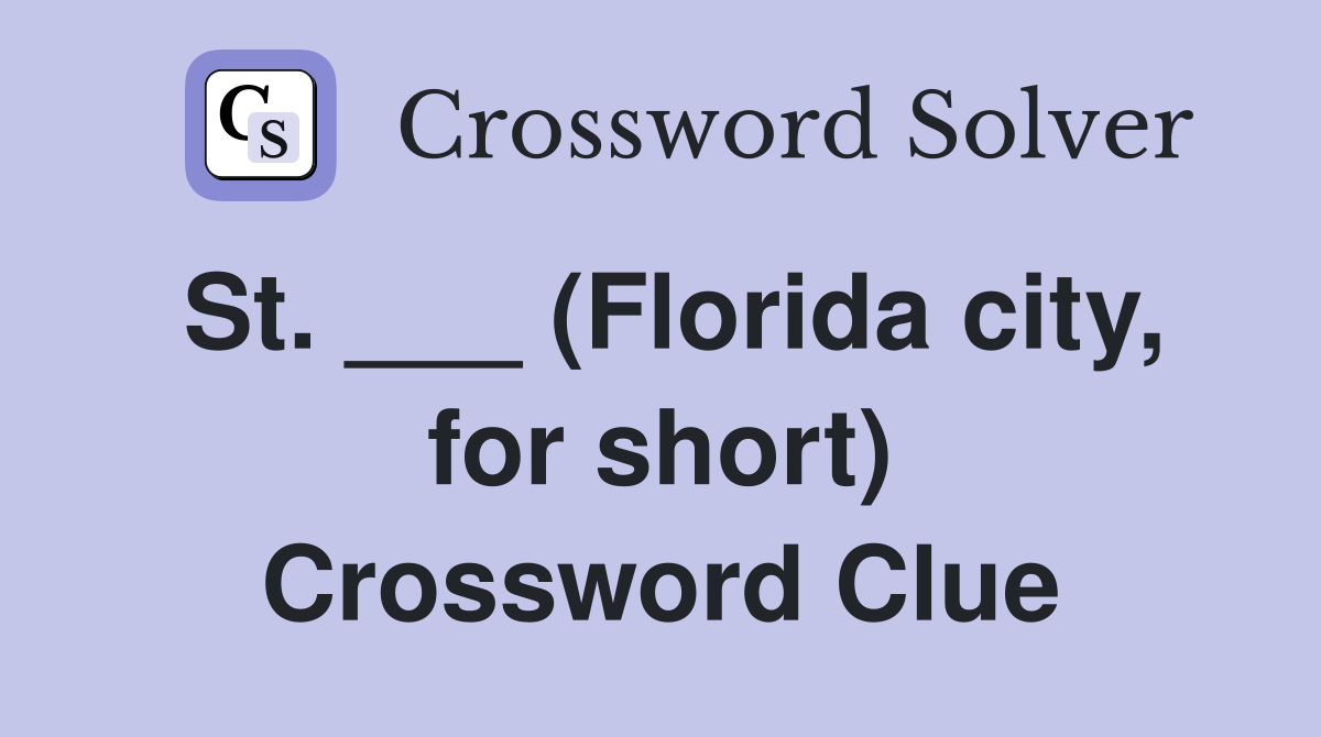 St. ___ (Florida city, for short) Crossword Clue