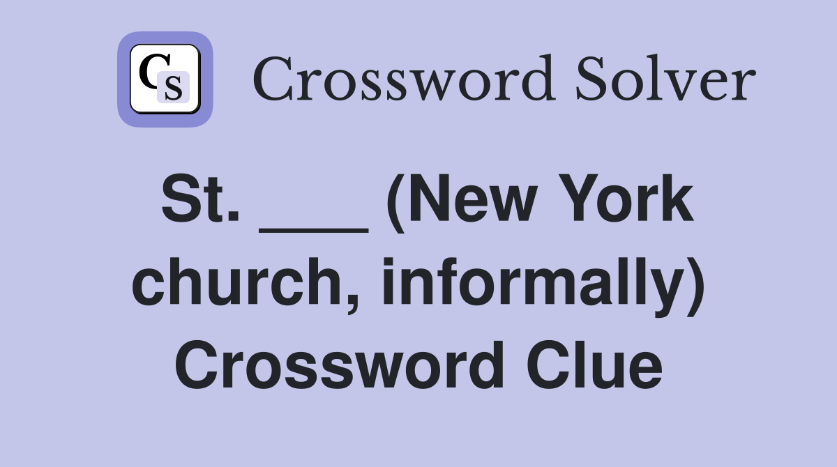 St. ___ (New York church, informally) Crossword Clue