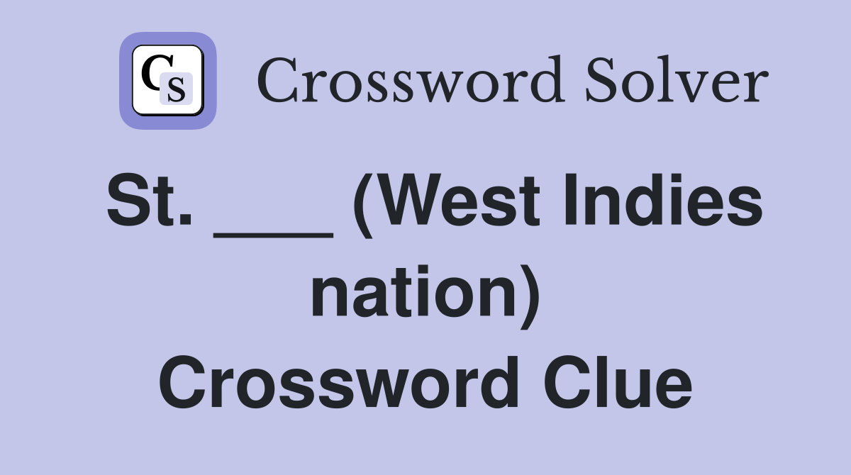 St. ___ (West Indies nation) Crossword Clue