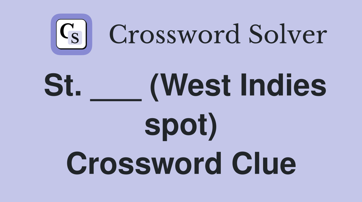 St. ___ (West Indies spot) Crossword Clue